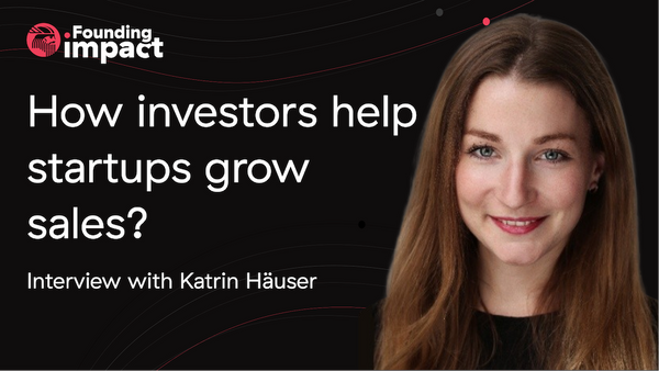 Founding Impact: How investors help startups grow sales - interview with Katrin Häuser
