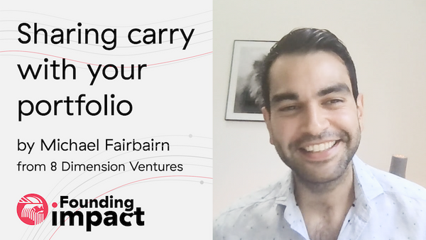 Founding Impact: Sharing carry with your portfolio by Michael Fairbairn from 8 Dimension Ventures