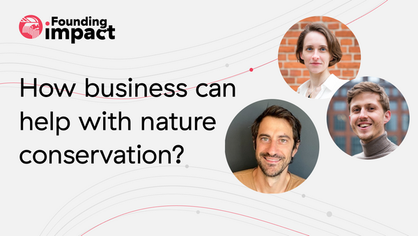 Founding Impact: How business can help with nature conservation?