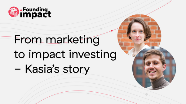 Founding impact: From marketing to impact investing - Kasia's story