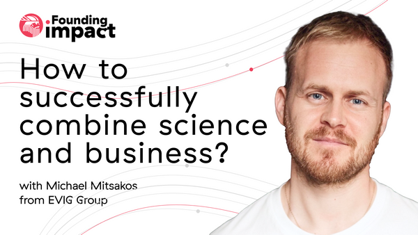 Founding Impact: How to successfully combine science and business? Interview with Michael Mitsakos from EVIG Group.