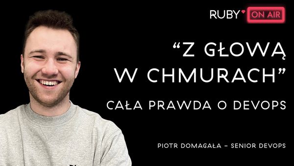 Ruby on Air: Od serwerów gier do infrastruktur za setki tysięcy miesięcznie - wywiad z Piotrem Domagałą.